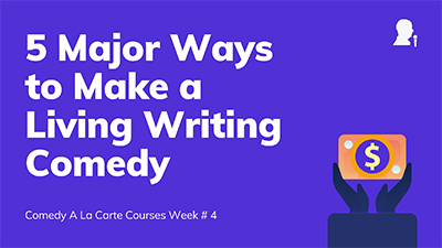 5 Major Ways to Make a Living Writing Comedy
