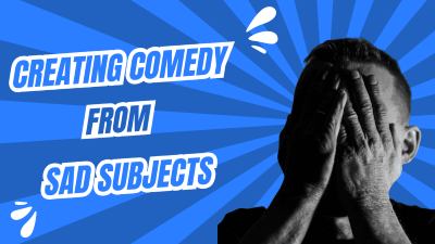 Creating Comedy From Sad Subjects (thumbnail 400x225px)