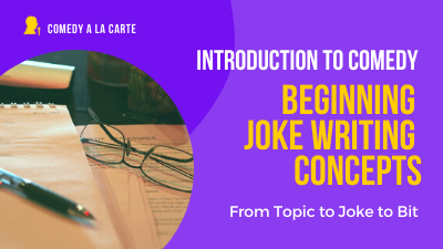 Introduction to Comedy - Beginning Joke Writing Concepts