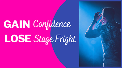GAIN Confidence LOSE Stage Fright
