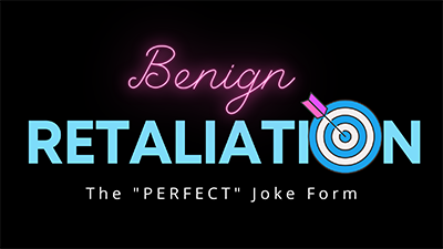 Benign Retaliation - The Perfect Joke Form
